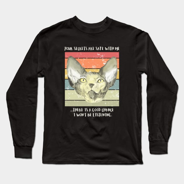 Your secrets are safe with me...there is a good chance I won't be listening. Long Sleeve T-Shirt by My-Kitty-Love